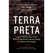 Terra Preta How the World's Most Fertile Soil Can Help Reverse Climate Change and Reduce World Hunger