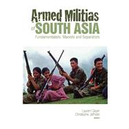 Armed Militias of South Asia : Fundamentalists, Maoists, and Separatists