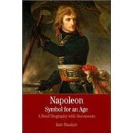 Napoleon: A Symbol for an Age A Brief History with Documents