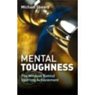 Mental Toughness : The Mindset Behind Sporting Achievement