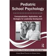 Pediatric School Psychology: Conceptualization, Applications, and Strategies for Leadership Development