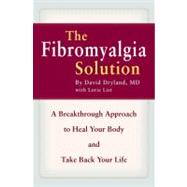 The Fibromyalgia Solution: A Breakthrough Approach to Heal Your Body and Take Back Your Life