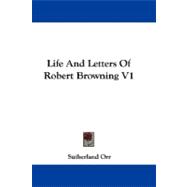 Life and Letters of Robert Browning V1