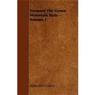 Vermont the Green Mountain State - Volume I