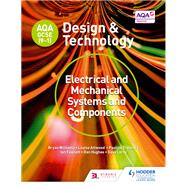 AQA GCSE (9-1) Design and Technology: Electrical and Mechanical Systems and Components