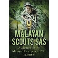 Malayan Scouts SAS A Memoir of the Malayan Emergency, 1951