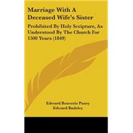 Marriage with a Deceased Wife's Sister : Prohibited by Holy Scripture, As Understood by the Church for 1500 Years (1849)