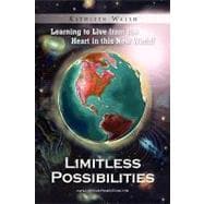 Limitless Possibilities: Learning to Live from the Heart in This New World!