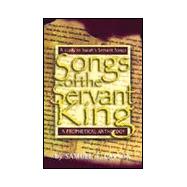 Songs of the Servant King : A Study in Isaiah's Servant Songs