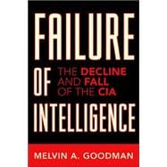 Failure of Intelligence The Decline and Fall of the CIA