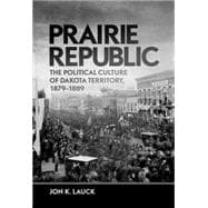 Prairie Republic : The Political Culture of Dakota Territory, 1879-1889