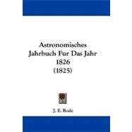 Astronomisches Jahrbuch Fur Das Jahr 1826