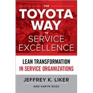 The Toyota Way to Service Excellence: Lean Transformation in Service Organizations