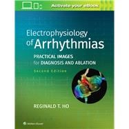 Electrophysiology of Arrhythmias Practical Images for Diagnosis and Ablation