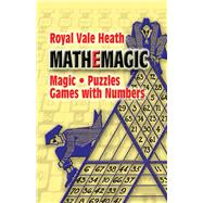 Mathemagic Magic, Puzzles and Games with Numbers