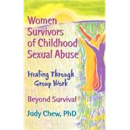 Women Survivors of Childhood Sexual Abuse : Healing Through Group Work - Beyond Survival