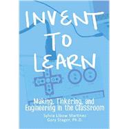 Invent to Learn: Making, Tinkering, and Engineering in the Classroom