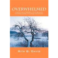 Overwhelmed : A mother's story of inspiration... it will make you cry, it will make you think, it will change your life Forever