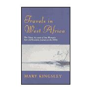 Travels in West Africa : The Classic Account of One Woman's Epic and Eccentric Journey in the 1890's