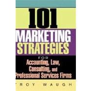 101 Marketing Strategies for Accounting, Law, Consulting, and Professional Services Firms