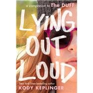 Lying Out Loud: A Companion to The DUFF A Companion to The Duff