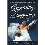 Appearing, Disappearing - the Secret Wedding Plannercozy Short Story Mystery Series Book Two