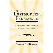 The Postmodern Pedagogue: Teaching As a Performance Art (Aa Personal Perspective)