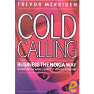 Cold Calling - Business the Nokia Way : Secrets of the World's Fastest Moving Company