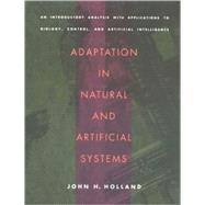 Adaptation in Natural and Artificial Systems An Introductory Analysis with Applications to Biology, Control, and Artificial Intelligence