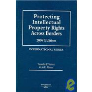 Protecting Intellectual Property Rights Across Borders 2008
