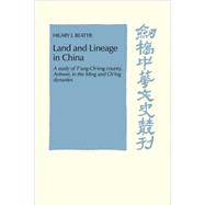 Land and Lineage in China: A Study of T'ung-Ch'eng County, Anhwel, in the Ming and Ch'ing Dynasties