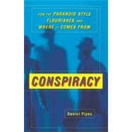 Conspiracy How the Paranoid Style Flourishes and Where It Comes From
