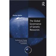 The Global Governance of Genetic Resources: Institutional Change and Structural Constraints