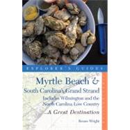 Explorer's Guide Myrtle Beach & South Carolina's Grand Strand: A Great Destination Includes Wilmington and the North Carolina Low Country