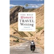 The Best Women's Travel Writing, Volume 11 True Stories from Around the World