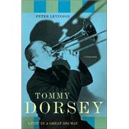 Tommy Dorsey : Livin' in a Great Big Way - A Biography