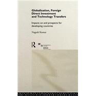 Globalization, Foreign Direct Investment and Technology Transfers: Impacts on and Prospects for Developing Countries