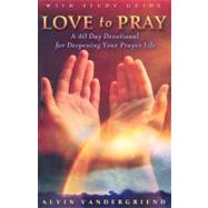 Love to Pray: A 40-Day Devotional for Deepening Your Prayer Life [With Study Guide]
