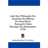 Auch eine Philosophie der Geschichte Zur Bildung der Menschheit : Beytrag Zu Vielen Beytragen des Jahrhunderts (1774)