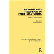 Reform and Reaction in Post-Mao China: The Road to Tiananmen