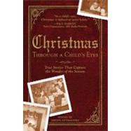 Christmas Through a Child's Eyes : True Stories That Capture the Wonder of the Season