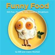 Funny Food 365 Fun, Healthy, Silly, Creative Breakfasts