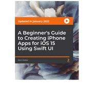 A Beginner's Guide to Creating iPhone Apps for iOS 15 Using Swift UI