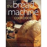 Bread Machine Cookbook : Getting More and More Than You Thought from Your Bread Machine including 50 Fabulous Step-by-Step Recipes