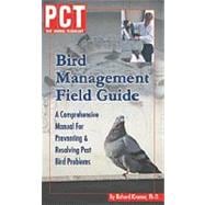 PCT Bird Management Field Guide : A Comprehensive Manual for Preventing and Resolving Pest Bird Problems
