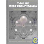 X-Ray and Inner-Shell Processes: 19th International Conference on X-Ray and Inner-Shell Processes, Rome, Italy 24-28 June 2002