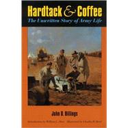 Hardtack and Coffee or the Unwritten Story of Army Life