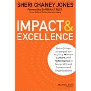 Impact & Excellence Data-Driven Strategies for Aligning Mission, Culture and Performance in Nonprofit and Government Organizations