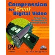 Compression for Great Digital Video : Power Tips, Techniques and Common Sense
