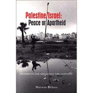 Palestine and Israel : Peace or Apartheid:Prospects for Resolving the Conflict